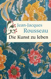Die Kunst zu leben Rousseau, Jean-Jacques 9783730609927
