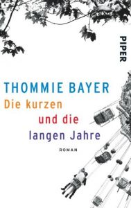 Die kurzen und die langen Jahre Bayer, Thommie 9783492305600