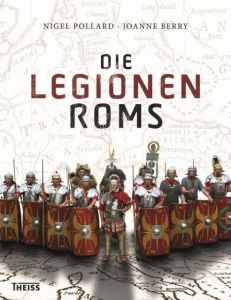 Die Legionen Roms Pollard, Nigel/Berry, Joanne 9783806233605