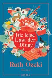 Die leise Last der Dinge Ozeki, Ruth 9783961611768