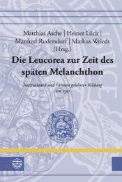 Die Leucorea zur Zeit des späten Melanchthon Matthias Asche/Heiner Lück/Manfred Rudersdorf u a 9783374041121