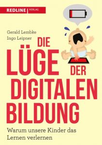 Die Lüge der digitalen Bildung Lembke, Gerald/Leipner, Ingo 9783868816976