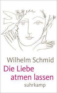 Die Liebe atmen lassen Schmid, Wilhelm 9783518464199