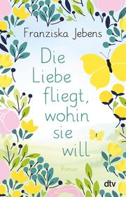 Die Liebe fliegt, wohin sie will Jebens, Franziska 9783423220019