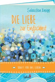 Die Liebe zur Einfachheit Sebastian, Kneipp/Marc, Witzenbacher 9783784079349