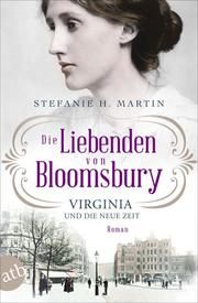 Die Liebenden von Bloomsbury - Virginia und die neue Zeit Martin, Stefanie H 9783746639048