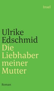 Die Liebhaber meiner Mutter Edschmid, Ulrike 9783458240839