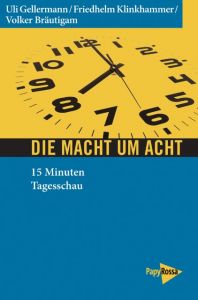 Die Macht um acht Gellermann, Uli/Klinkhammer, Friedhelm/Bräutigam, Volker 9783894386337