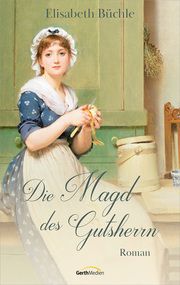 Die Magd des Gutsherrn Büchle, Elisabeth 9783986950590