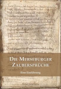 Die Merseburger Zaubersprüche Beck, Wolfgang (Dr. phil. habil.)/Cottin, Markus 9783865686404