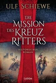 Die Mission des Kreuzritters Schiewe, Ulf 9783404193400