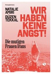 Die mutigen Frauen Irans Amiri, Natalie/Tekkal, Düzen 9783949582202