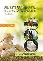 Die Mykotherapie in der Veterinärmedizin - Das Kompendium Scharl, Petra 9783956317699