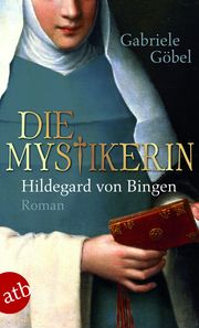 Die Mystikerin - Hildegard von Bingen Göbel, Gabriele 9783746630434