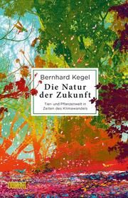 Die Natur der Zukunft Kegel, Bernhard 9783832181383
