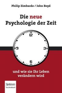 Die neue Psychologie der Zeit Zimbardo, Philip G/Boyd, John 9783827428455
