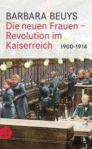 Die neuen Frauen - Revolution im Kaiserreich Beuys, Barbara 9783458361190