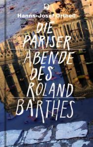 Die Pariser Abende des Roland Barthes Ortheil, Hanns-Josef/Barthes, Roland 9783871620942