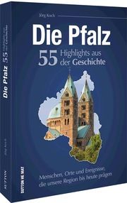 Die Pfalz. 55 Highlights der Geschichte Koch, Jörg (Dr.) 9783963034497