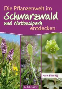 Die Pflanzenwelt im Schwarzwald und Nationalpark entdecken Blessing, Karin 9783886273454