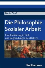 Die Philosophie Sozialer Arbeit Straß, Daniel 9783170422544