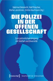 Die Polizei in der offenen Gesellschaft Sabrina Ellebrecht/Ralf Poscher/Stefan Jarolimek u a 9783837668308