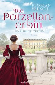 Die Porzellan-Erbin - Unruhige Zeiten Busch, Florian 9783442205936