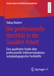 Die professionelle Identität in der Sozialen Arbeit Ruttert, Tobias 9783658354572