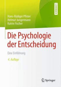 Die Psychologie der Entscheidung Pfister, Hans-Rüdiger (Prof. Dr. phil.)/Jungermann, Helmut (Prof. Dr.  9783662530375