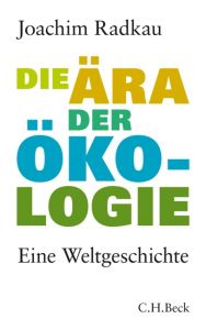 Die Ära der Ökologie Radkau, Joachim 9783406613722