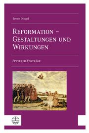 Die Reformation in Gestaltungen und Wirkungen Dingel, Irene/Bechtold-Mayer, Marion 9783374072453