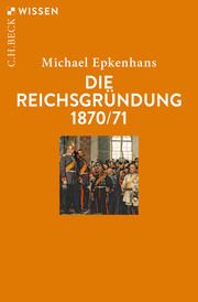 Die Reichsgründung 1870/71 Epkenhans, Michael 9783406750328