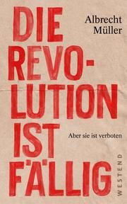 Die Revolution ist fällig Müller, Albrecht 9783864893070