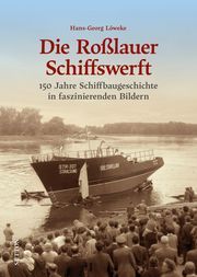 Die Roßlauer Schiffswerft Löweke, Hans-Georg 9783963033773