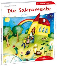 Die Sakramente den Kindern erklärt Schwikart, Georg 9783766630193