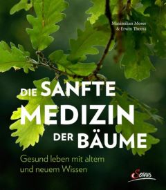 Die sanfte Medizin der Bäume Moser, Maximilian/Thoma, Erwin 9783710400018