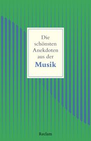 Die schönsten Anekdoten aus der Musik Friederike C Raderer/Rolf Wehmeier 9783150145883