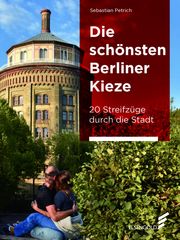 Die schönsten Berliner Kieze Petrich, Sebastian 9783962010522