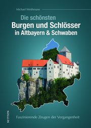 Die schönsten Burgen und Schlösser in Altbayern & Schwaben Weithmann, Michael 9783963035227