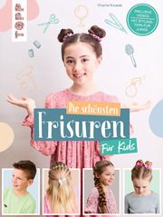 Die schönsten Frisuren für Kids - Vom frechen Pferdeschwanz bis zur Flechtfrisur, kinderleicht erklärt! Ksiazek, Charlie 9783735891389