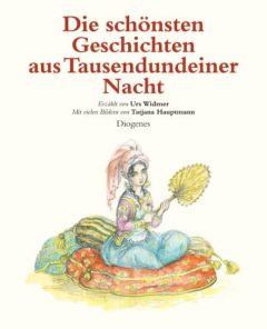Die schönsten Geschichten aus Tausendundeiner Nacht Widmer, Urs/Hauptmann, Tatjana 9783257010138