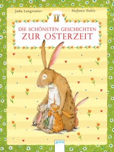 Die schönsten Geschichten zur Osterzeit Langreuter, Jutta/Frey, Jana/Carolat, Greta 9783401511382