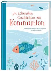 Die schönsten Geschichten zur Kommunion Mayer-Skumanz, Lene (Prof.)/Grosche, Erwin/Jeschke, Tanja u a 9783522305679