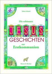 Die schönsten Jesus-Geschichten zur Erstkommunion Schmid, Tobias 9783766606228