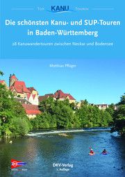 Die schönsten Kanu- und SUP-Touren in Baden-Württemberg Pflüger, Matthias 9783937743523