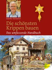 Die schönsten Krippen bauen Reinalter, Günther 9783710767456