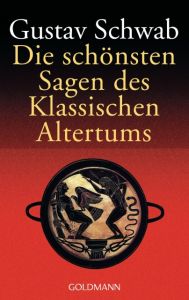 Die schönsten Sagen des klassischen Altertums Schwab, Gustav 9783442005000