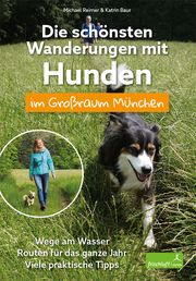 Die schönsten Wanderungen mit Hunden im Großraum München Reimer, Michael/Baur, Katrin 9783945419083