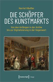 Die Schöpfer des Kunstmarkts Häußler, Harriet 9783837664522