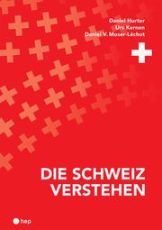 Die Schweiz verstehen Hurter, Daniel/Kernen, Urs/Moser-Léchot, Daniel V 9783035518214